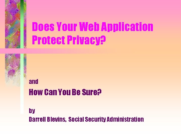 Does Your Web Application Protect Privacy? and How Can You Be Sure? by Darrell