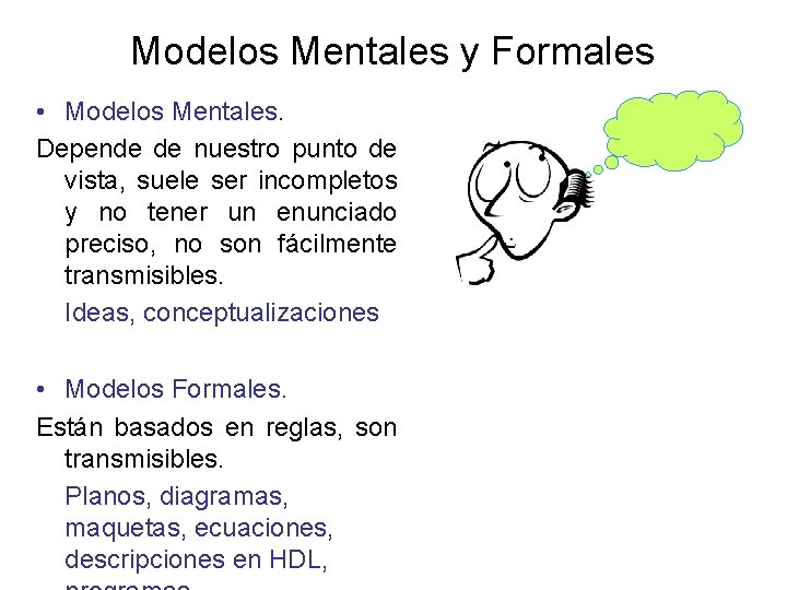 Modelos Mentales y Formales • Modelos Mentales. Depende de nuestro punto de vista, suele