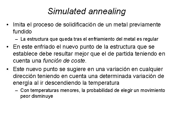 Simulated annealing • Imita el proceso de solidificación de un metal previamente fundido –