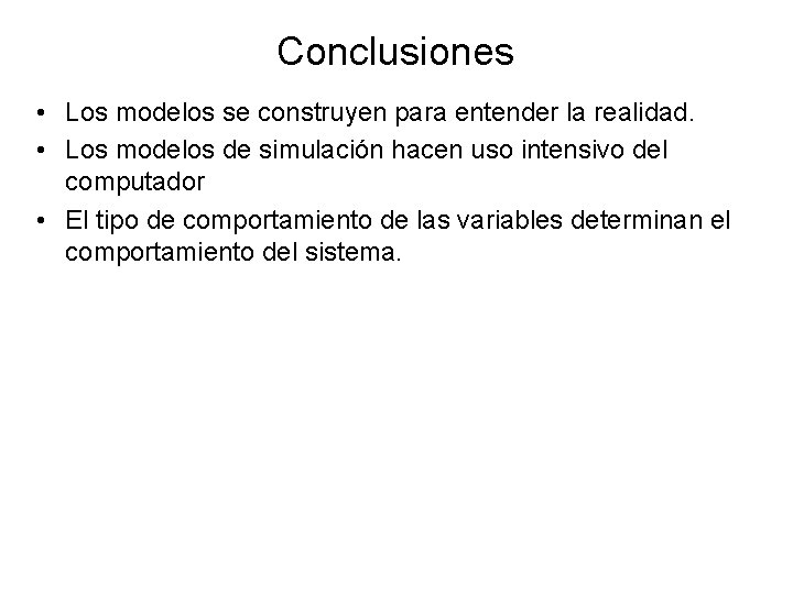 Conclusiones • Los modelos se construyen para entender la realidad. • Los modelos de