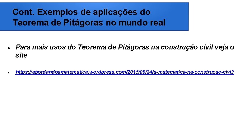 Cont. Exemplos de aplicações do Teorema de Pitágoras no mundo real Para mais usos