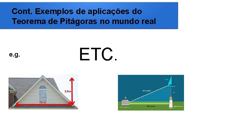 Cont. Exemplos de aplicações do Teorema de Pitágoras no mundo real e. g. ETC.