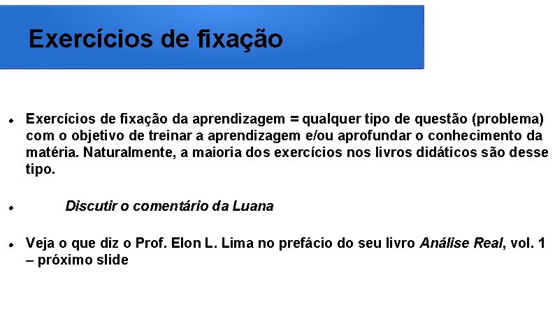 Exercícios de fixação da aprendizagem = qualquer tipo de questão (problema) com o objetivo