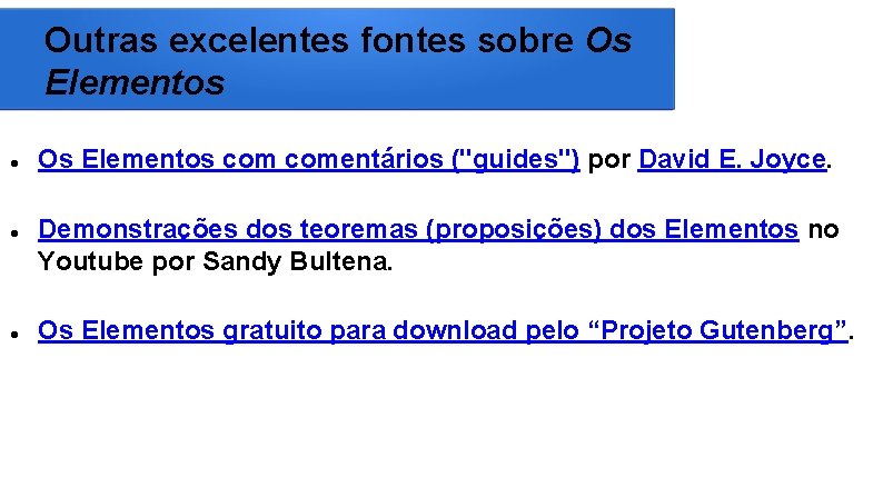 Outras excelentes fontes sobre Os Elementos comentários ("guides") por David E. Joyce. Demonstrações dos