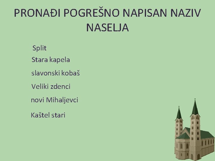 PRONAĐI POGREŠNO NAPISAN NAZIV NASELJA Split Stara kapela slavonski kobaš Veliki zdenci novi Mihaljevci