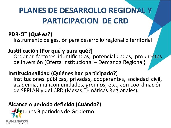 PLANES DE DESARROLLO REGIONAL Y PARTICIPACION DE CRD PDR-OT (Qué es? ) Instrumento de