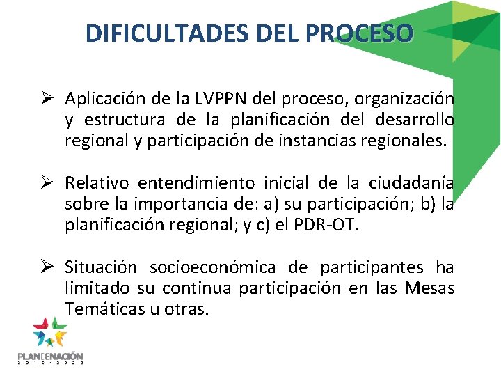 DIFICULTADES DEL PROCESO Ø Aplicación de la LVPPN del proceso, organización y estructura de