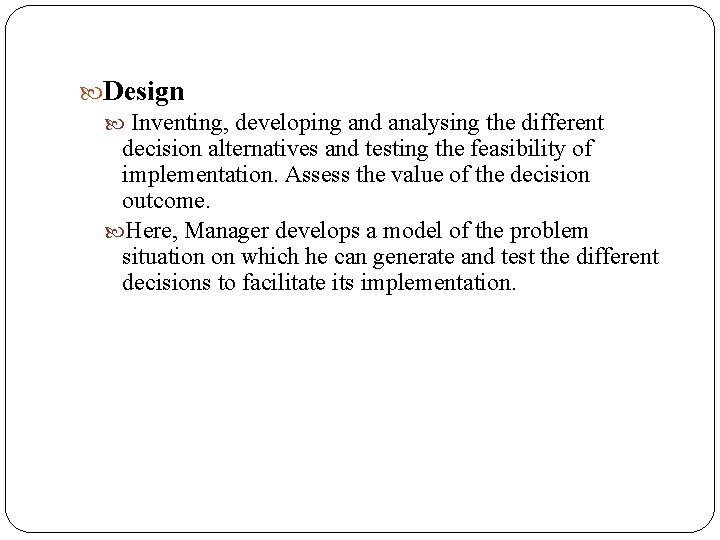  Design Inventing, developing and analysing the different decision alternatives and testing the feasibility