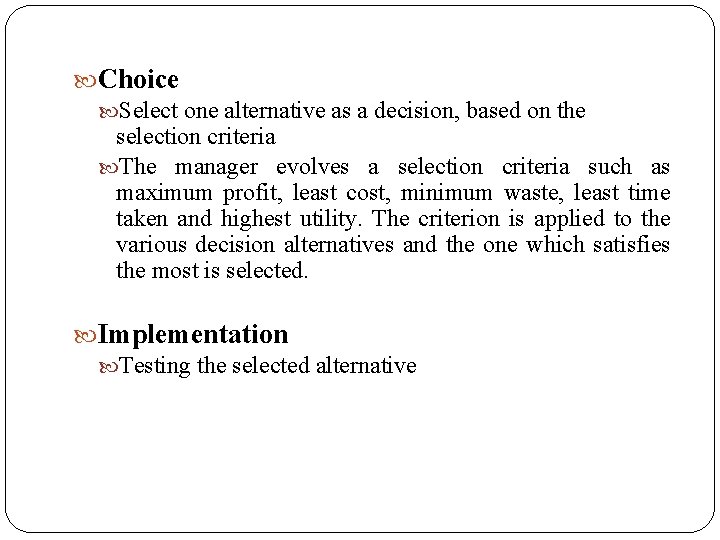  Choice Select one alternative as a decision, based on the selection criteria The