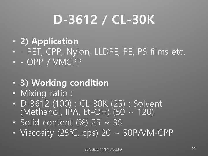 D-3612 / CL-30 K • 2) Application • - PET, CPP, Nylon, LLDPE, PS