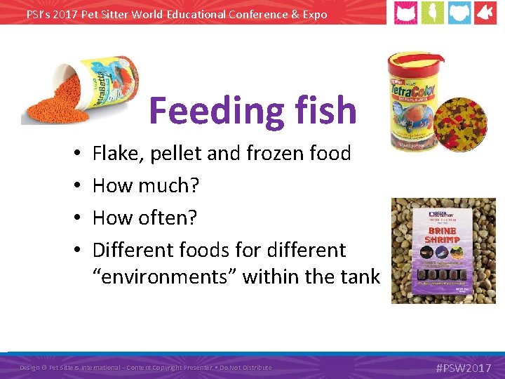 PSI’s 2017 Pet Sitter World Educational Conference & Expo Feeding fish • • Flake,
