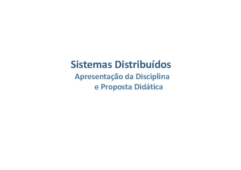 Sistemas Distribuídos Apresentação da Disciplina e Proposta Didática 
