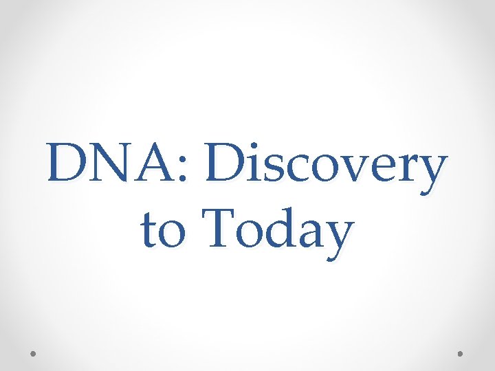 DNA: Discovery to Today 