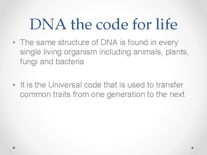 DNA the code for life • The same structure of DNA is found in