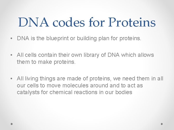 DNA codes for Proteins • DNA is the blueprint or building plan for proteins.