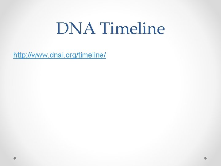 DNA Timeline http: //www. dnai. org/timeline/ 