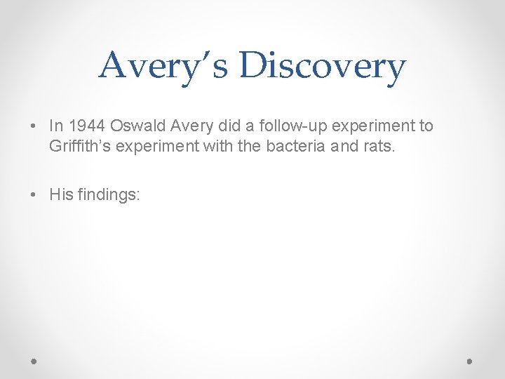 Avery’s Discovery • In 1944 Oswald Avery did a follow-up experiment to Griffith’s experiment