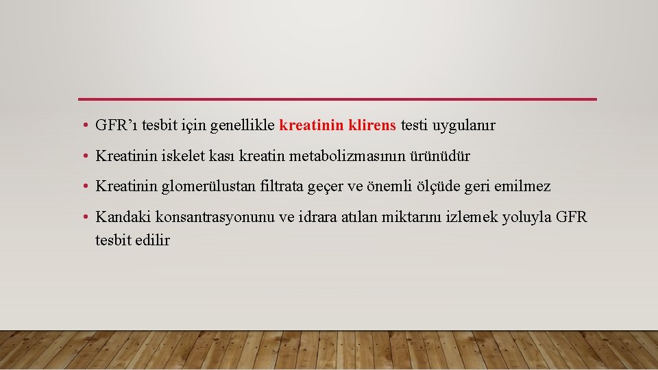  • GFR’ı tesbit için genellikle kreatinin klirens testi uygulanır • Kreatinin iskelet kası