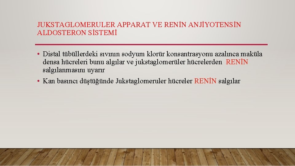 JUKSTAGLOMERULER APPARAT VE RENİN ANJİYOTENSİN ALDOSTERON SİSTEMİ • Distal tübüllerdeki sıvının sodyum klorür konsantrasyonu