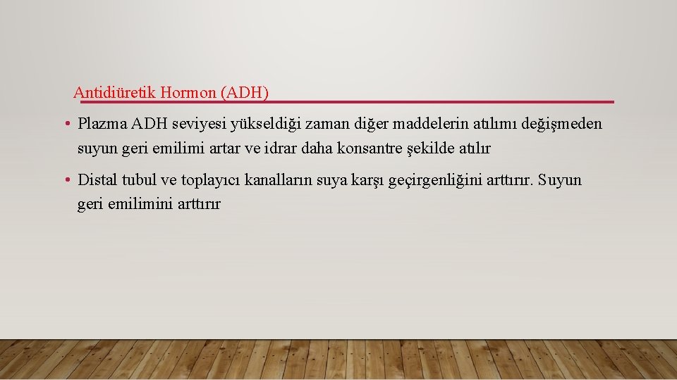 Antidiüretik Hormon (ADH) • Plazma ADH seviyesi yükseldiği zaman diğer maddelerin atılımı değişmeden suyun