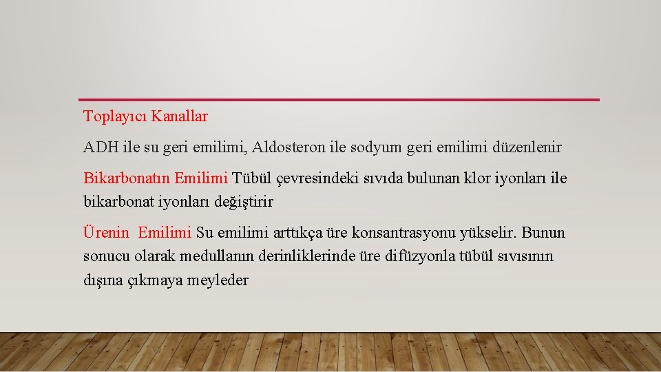 Toplayıcı Kanallar ADH ile su geri emilimi, Aldosteron ile sodyum geri emilimi düzenlenir Bikarbonatın