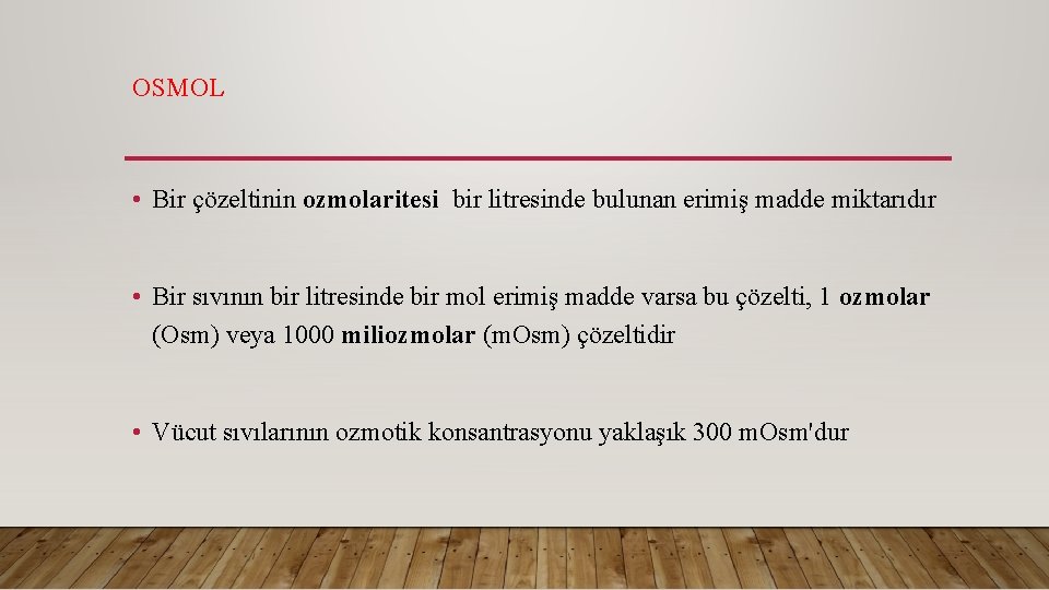 OSMOL • Bir çözeltinin ozmolaritesi bir litresinde bulunan erimiş madde miktarıdır • Bir sıvının