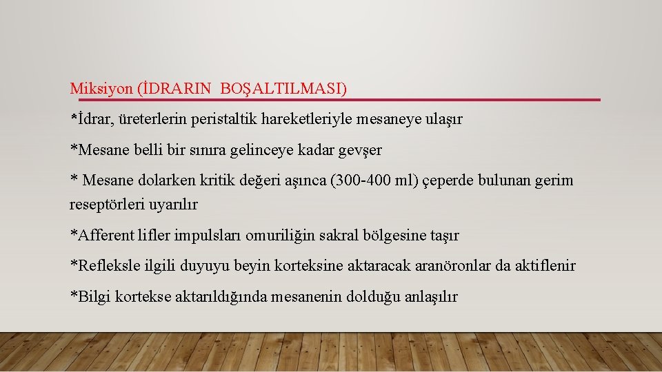 Miksiyon (İDRARIN BOŞALTILMASI) *İdrar, üreterlerin peristaltik hareketleriyle mesaneye ulaşır *Mesane belli bir sınıra gelinceye