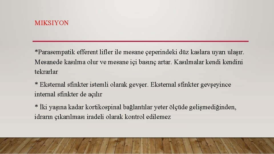 MIKSIYON *Parasempatik efferent lifler ile mesane çeperindeki düz kaslara uyarı ulaşır. Mesanede kasılma olur