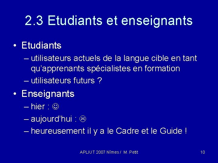 2. 3 Etudiants et enseignants • Etudiants – utilisateurs actuels de la langue cible