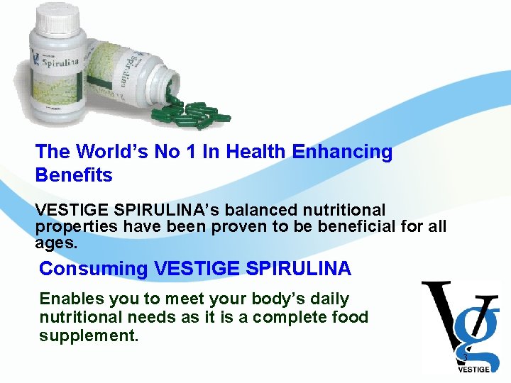 The World’s No 1 In Health Enhancing Benefits VESTIGE SPIRULINA’s balanced nutritional properties have