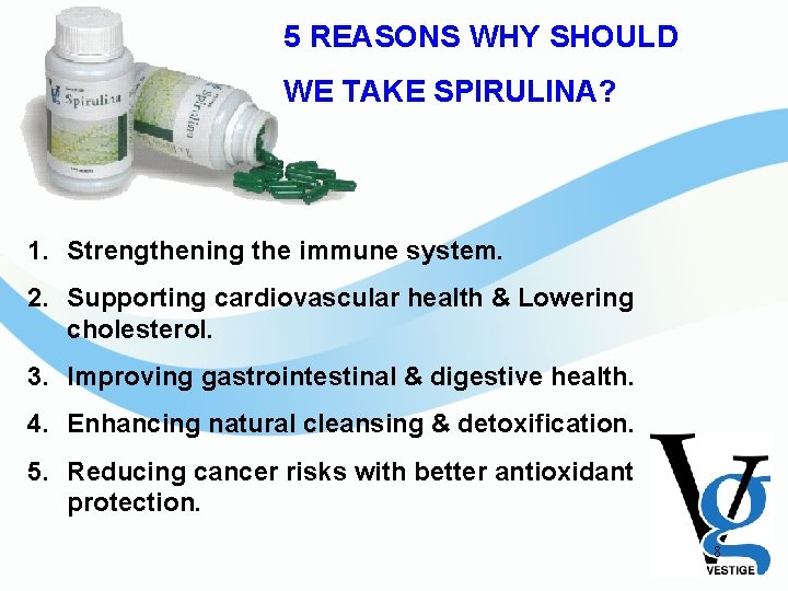 5 REASONS WHY SHOULD WE TAKE SPIRULINA? 1. Strengthening the immune system. 2. Supporting