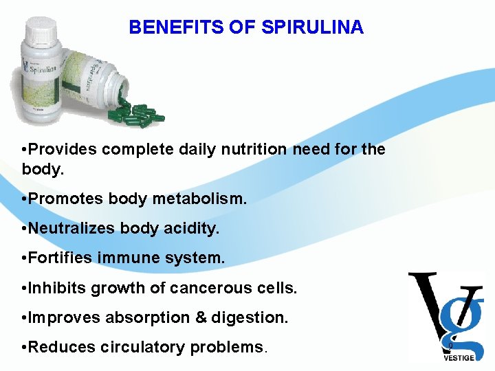 BENEFITS OF SPIRULINA • Provides complete daily nutrition need for the body. • Promotes