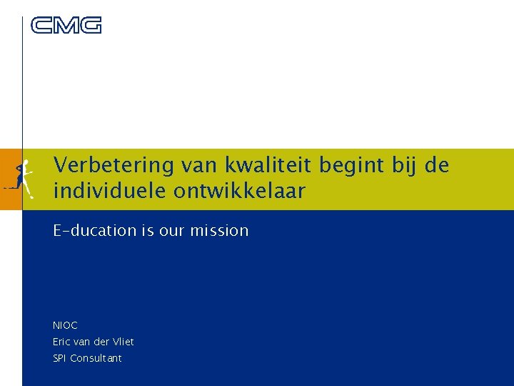 Verbetering van kwaliteit begint bij de individuele ontwikkelaar E-ducation is our mission NIOC Eric