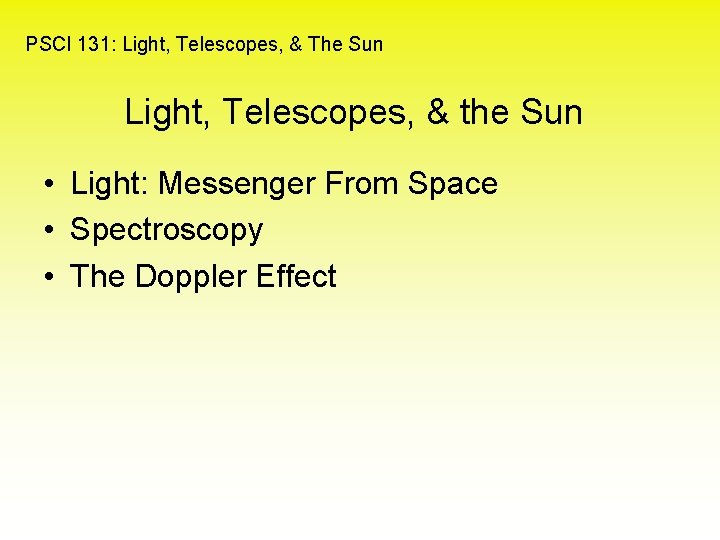 PSCI 131: Light, Telescopes, & The Sun Light, Telescopes, & the Sun • Light: