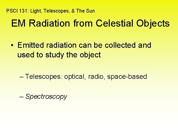 PSCI 131: Light, Telescopes, & The Sun EM Radiation from Celestial Objects • Emitted