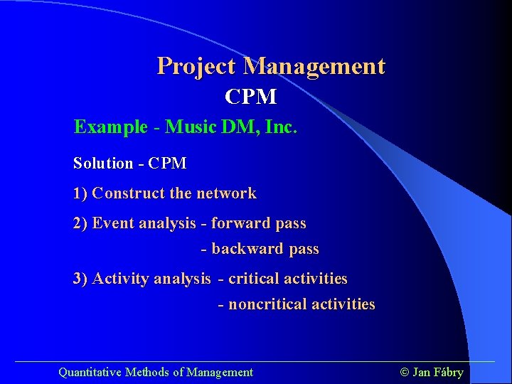 Project Management CPM Example - Music DM, Inc. Solution - CPM 1) Construct the