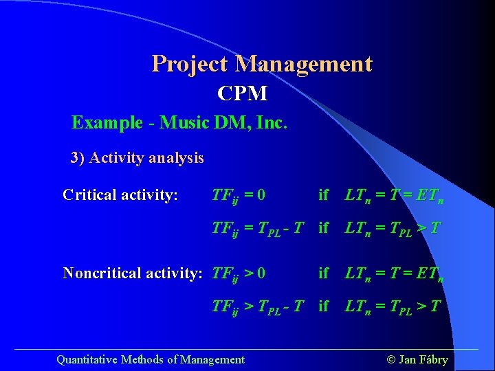 Project Management CPM Example - Music DM, Inc. 3) Activity analysis Critical activity: TFij