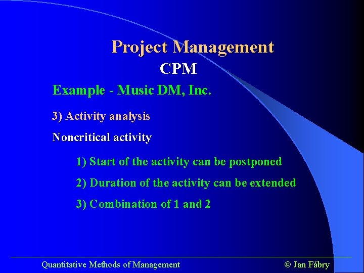 Project Management CPM Example - Music DM, Inc. 3) Activity analysis Noncritical activity 1)