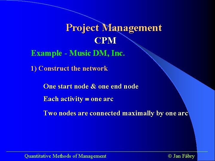 Project Management CPM Example - Music DM, Inc. 1) Construct the network One start