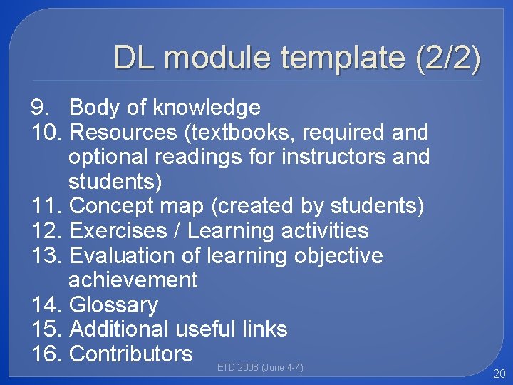 DL module template (2/2) 9. Body of knowledge 10. Resources (textbooks, required and optional