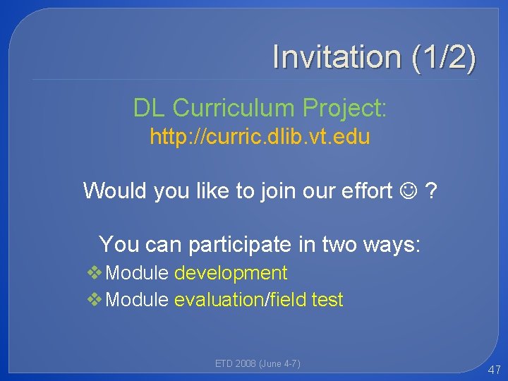Invitation (1/2) DL Curriculum Project: http: //curric. dlib. vt. edu Would you like to