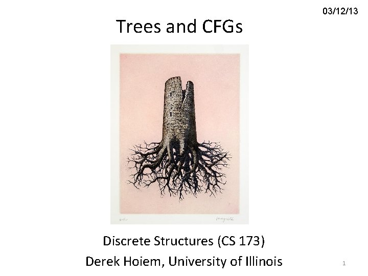 Trees and CFGs Discrete Structures (CS 173) Derek Hoiem, University of Illinois 03/12/13 1