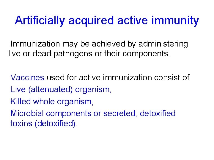 Artificially acquired active immunity Immunization may be achieved by administering live or dead pathogens