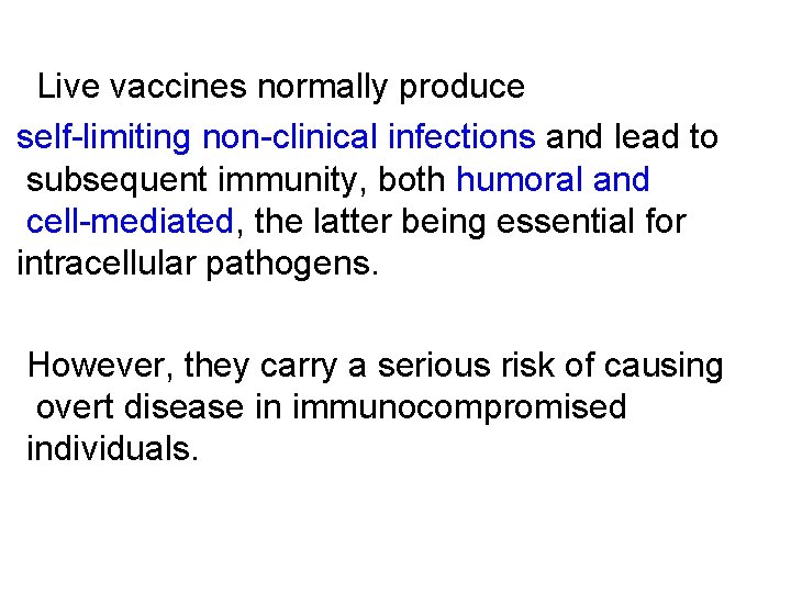 Live vaccines normally produce self-limiting non-clinical infections and lead to subsequent immunity, both humoral