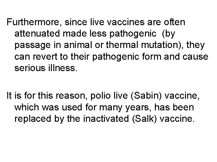 Furthermore, since live vaccines are often attenuated made less pathogenic (by passage in animal