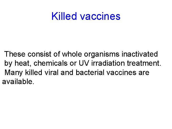 Killed vaccines These consist of whole organisms inactivated by heat, chemicals or UV irradiation