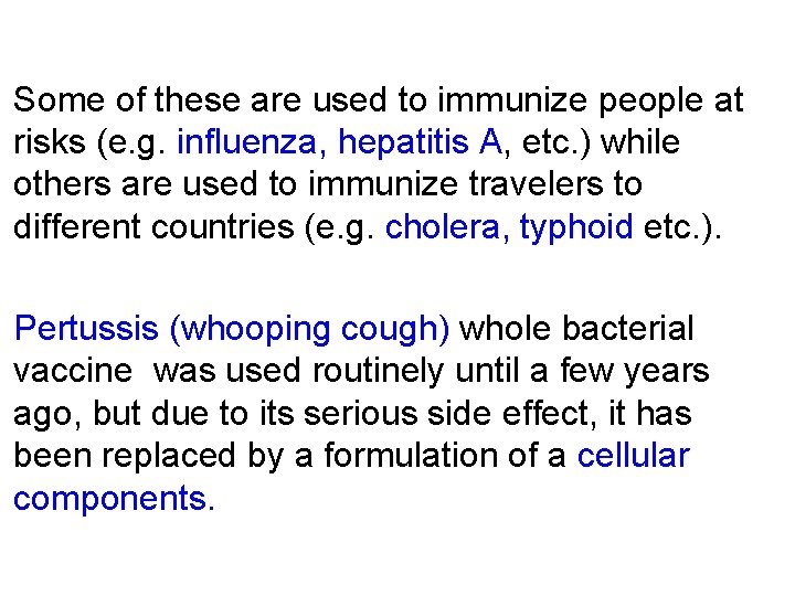 Some of these are used to immunize people at risks (e. g. influenza, hepatitis