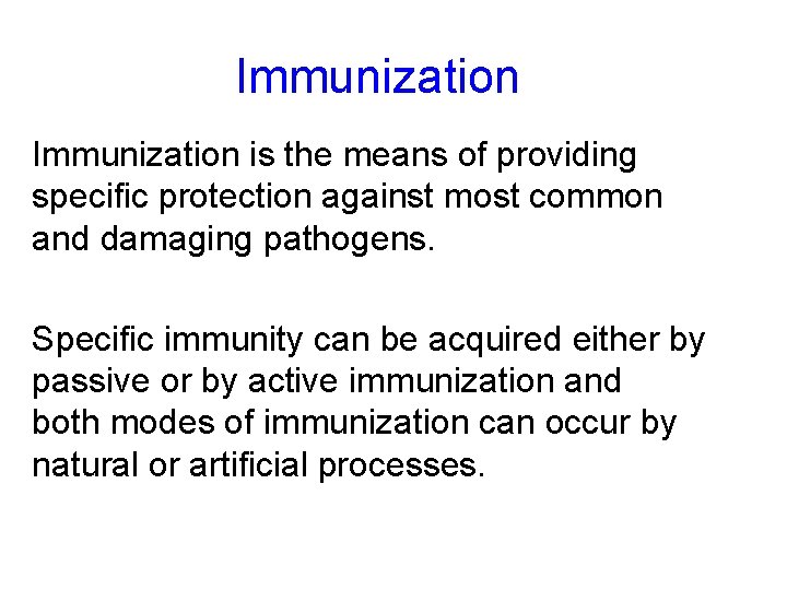 Immunization is the means of providing specific protection against most common and damaging pathogens.