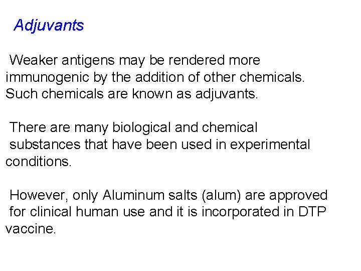 Adjuvants Weaker antigens may be rendered more immunogenic by the addition of other chemicals.