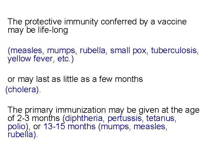 The protective immunity conferred by a vaccine may be life-long (measles, mumps, rubella, small